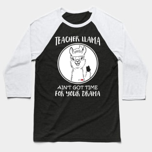 Teacher Llama Ain't Got Time For Your Drama Baseball T-Shirt